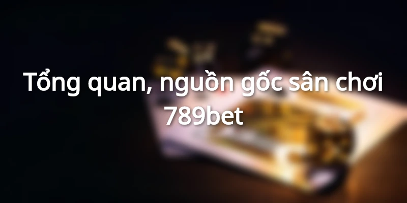 789bet - Sân chơi hoành tráng dành riêng cho game thủ đam mê cá cược