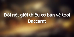 Đôi nét giới thiệu cơ bản về tool Baccarat
