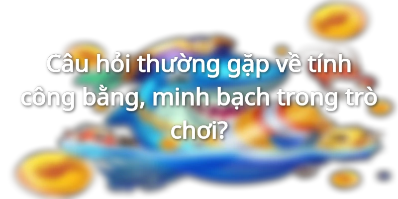 Game cho kết quả công bằng nhất