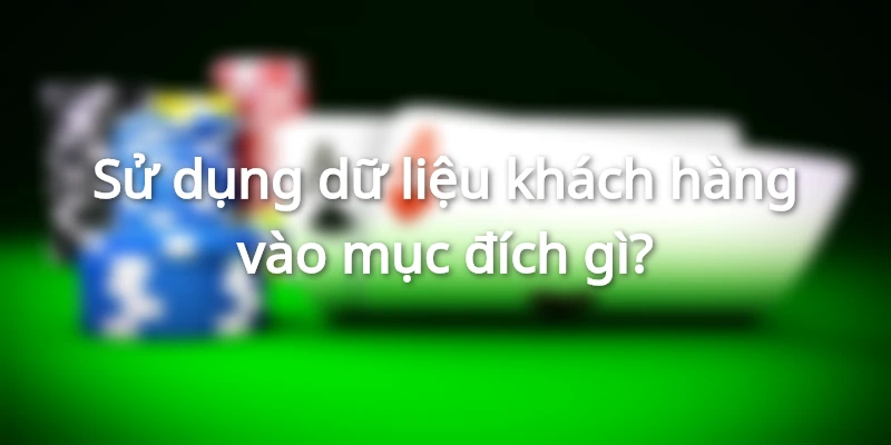 Mục đích sử dụng thông tin khách hàng