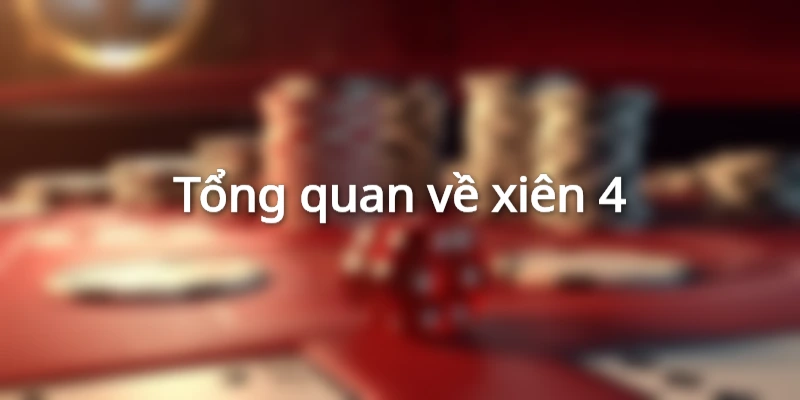 Tổng quan về lô xiên 4