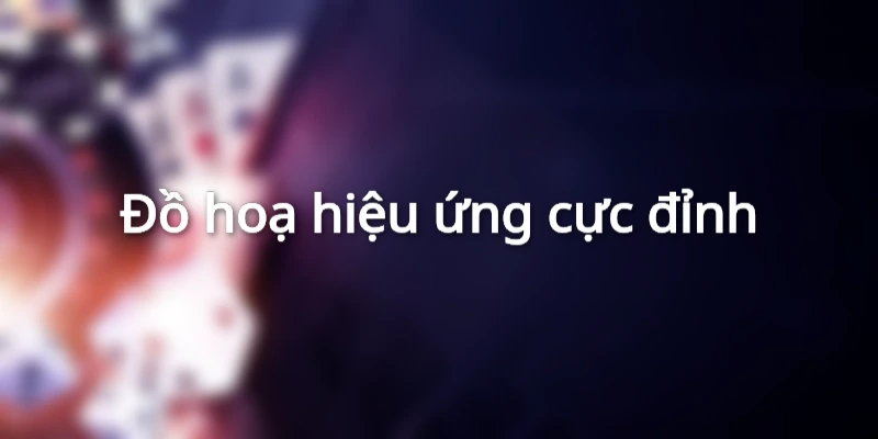 Đồ hoạ hiệu ứng KS cực đỉnh