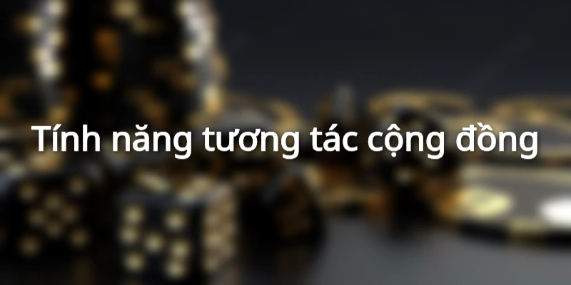 Sảnh game cung cấp tính năng tương tác cộng đồng
