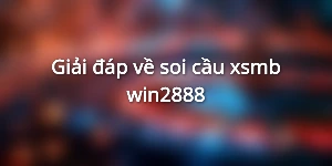 Giải đáp về soi cầu xsmb win2888