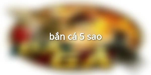 bắn cá 5 sao