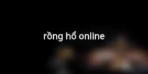 rồng hổ online