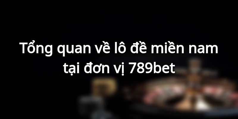 Lô đề miền nam là gì?khái niệm cơ bản nhất