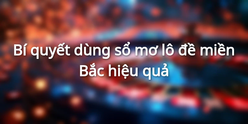 Cách dùng sổ mơ lô đề chuẩn xác