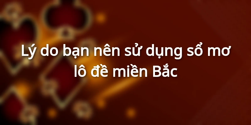 Lý do chọn sổ mơ lô đề miền Bắc